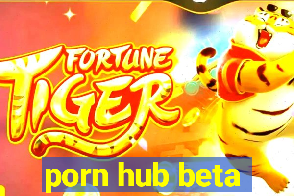 porn hub beta